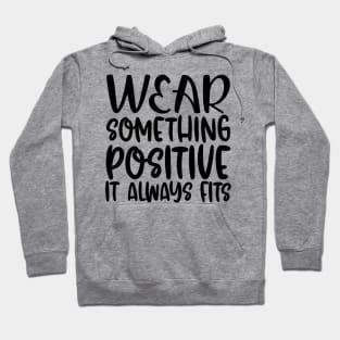 Wear Something Positive, It Always Fits Hoodie